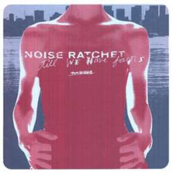 Noise Ratchet : Till We Have Faces